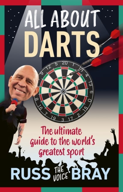 All About Darts - The ultimate guide to the world's greatest sport