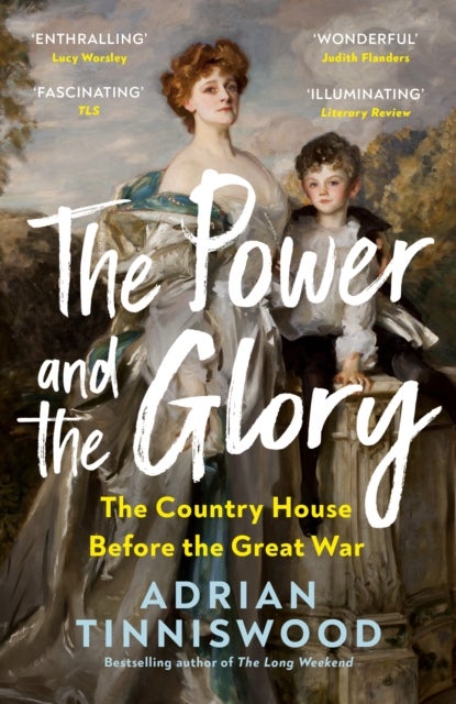 The Power and the Glory - The Country House Before the Great War