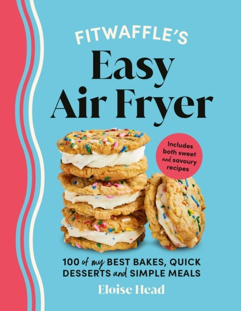Fitwaffle’s Easy Air Fryer - 100 of my best bakes, quick desserts and simple meals
