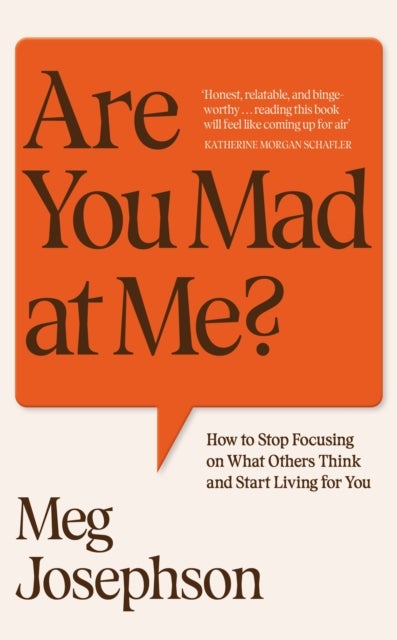 Are You Mad At Me? - How to Stop Focusing on What Others Think and Start Living for You