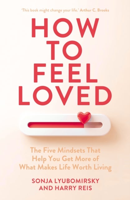 How to Feel Loved - The Five Mindsets That Get You More of What Matters Most