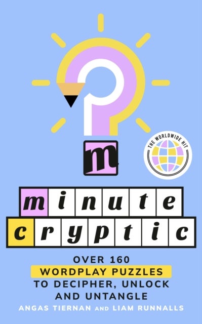 Minute Cryptic - Over 160 Wordplay Puzzles to Decipher, Unlock and Untangle