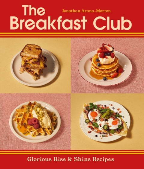 The Breakfast Club - Glorious Rise & Shine Recipes
