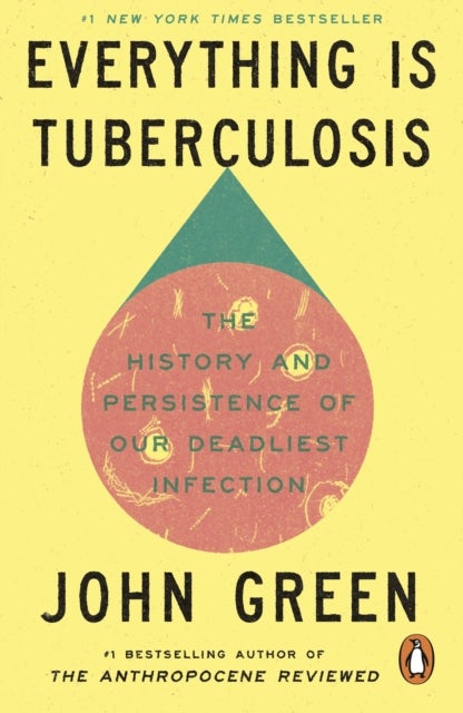 Everything Is Tuberculosis - The History and Persistence of Our Deadliest Infection