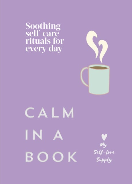 Calm in a Book - Soothing self-care rituals for every day