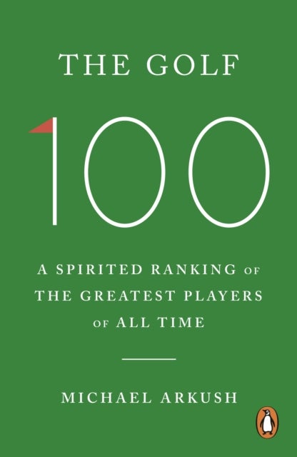 The Golf 100 - A spirited ranking of the greatest players of all time
