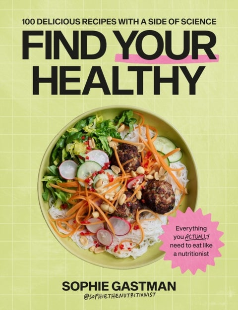 Find Your Healthy - 100 delicious recipes with a side of science