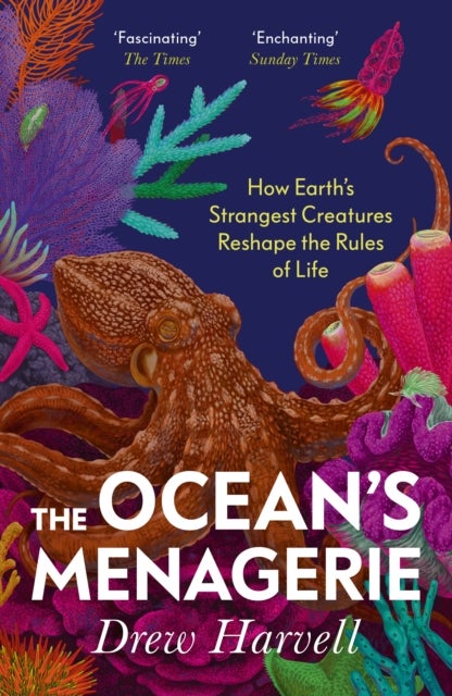 The Ocean's Menagerie - How Earth's Strangest Creatures Reshape the Rules of Life