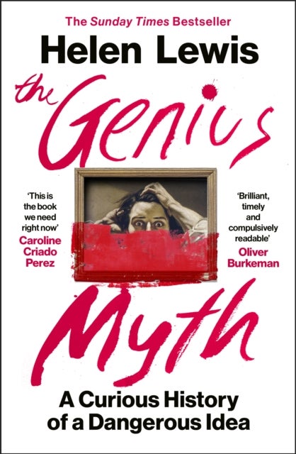 The Genius Myth - The Dangerous Allure of Rebels, Monsters and Rule-Breakers