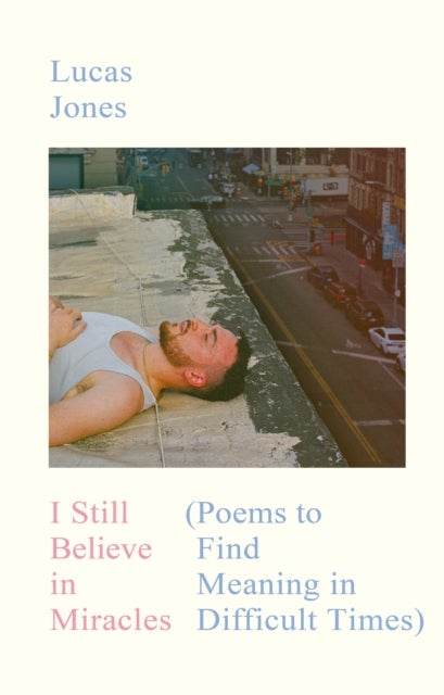 I Still Believe in Miracles - Poems to Find Meaning in Difficult Times