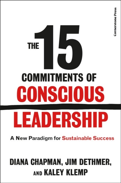 The 15 Commitments of Conscious Leadership - A New Paradigm for Sustainable Success