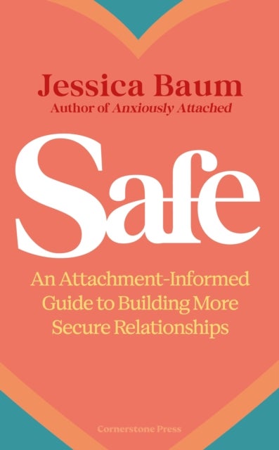 Safe - An Attachment-Informed Guide to Building More Secure Relationships