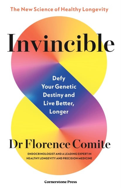 Invincible - Defy Your Genetic Destiny to Live Better, Longer