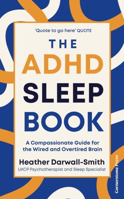 The ADHD Sleep Book - A Compassionate Guide for the Wired and Overtired Brain
