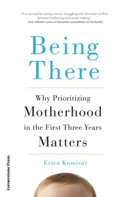 Being There - Why Prioritising Motherhood in the First Three Years Matters