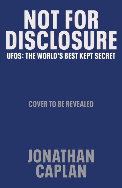 Not For Disclosure - UFOS: The World's Best Kept Secret
