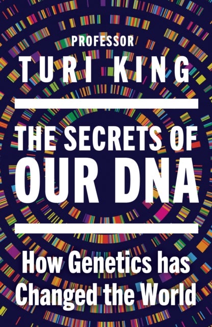 The Secrets of our DNA - How Genetics has Changed the World