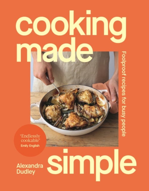 Cooking Made Simple - Foolproof recipes for busy people