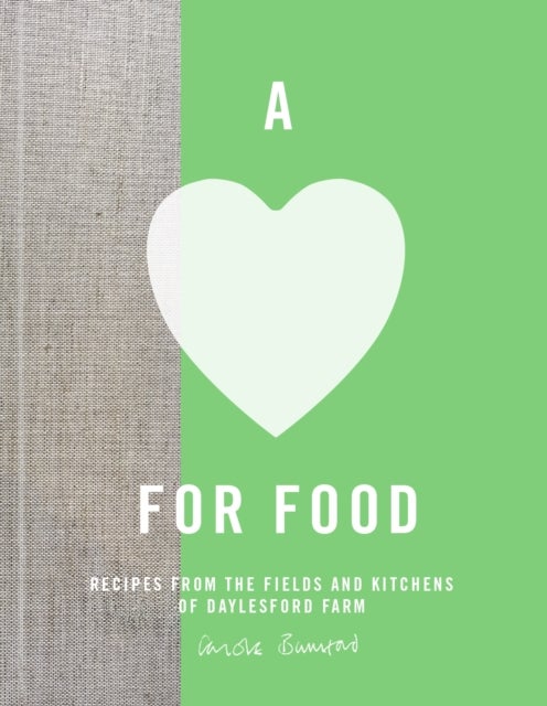 A Love for Food - Recipes From the Fields and Kitchens Of Daylesford Farm