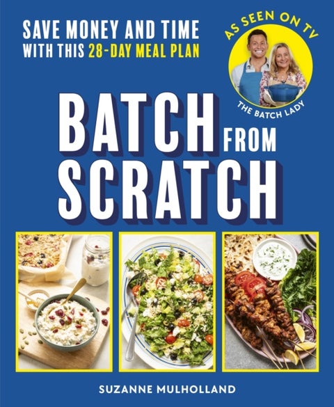 Batch From Scratch - Save money and time with this as seen on screen 28-day meal plan