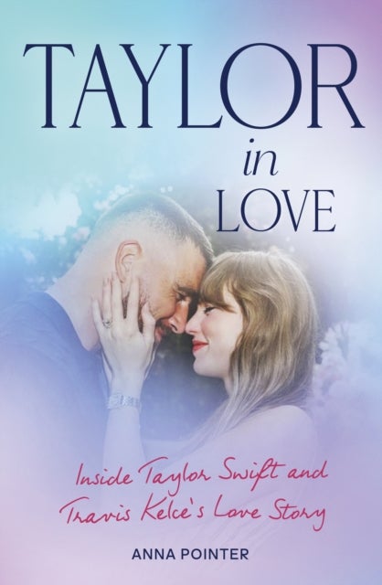 Taylor in Love - Inside Taylor Swift and Travis Kelce's Love Story