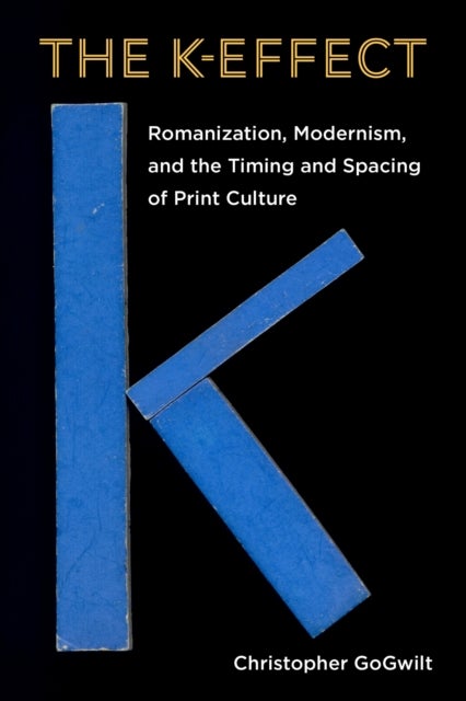 The K-Effect - Romanization, Modernism, and the Timing and Spacing of Print Culture