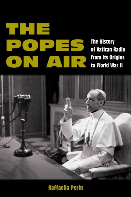The Popes on Air - The History of Vatican Radio from Its Origins to World War II