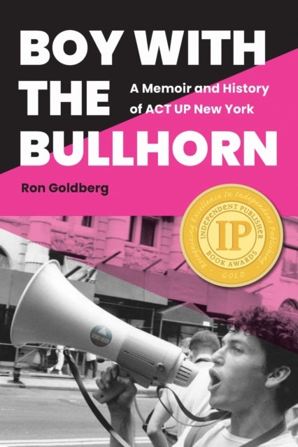Boy with the Bullhorn - A Memoir and History of ACT UP New York