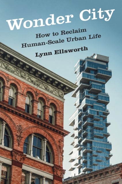 Wonder City - How to Reclaim Human-Scale Urban Life