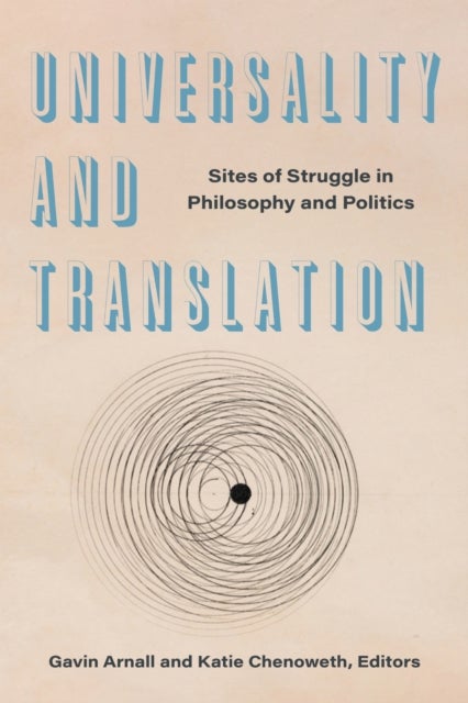 Universality and Translation - Sites of Struggle in Philosophy and Politics
