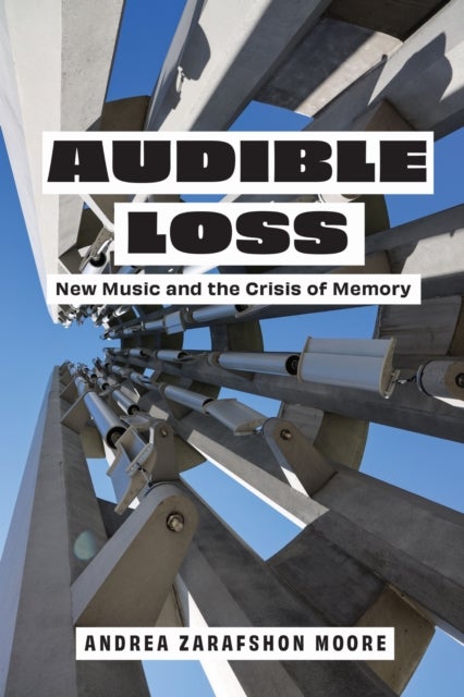Audible Loss - New Music and the Crisis of Memory