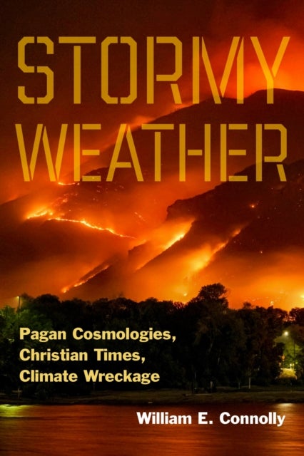 Stormy Weather - Pagan Cosmologies, Christian Times, Climate Wreckage