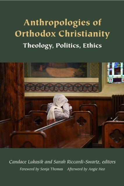 Anthropologies of Orthodox Christianity - Theology, Politics, Ethics