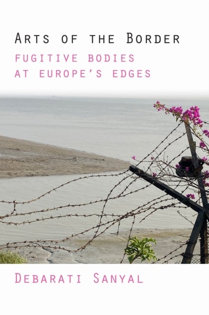 Arts of the Border - Fugitive Bodies at Europe's Edges