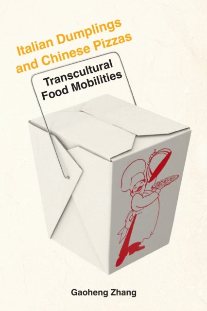 Italian Dumplings and Chinese Pizzas - Transcultural Food Mobilities