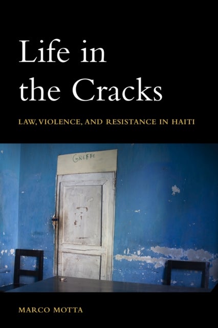 Life in the Cracks - Law, Violence, and Resistance in Haiti