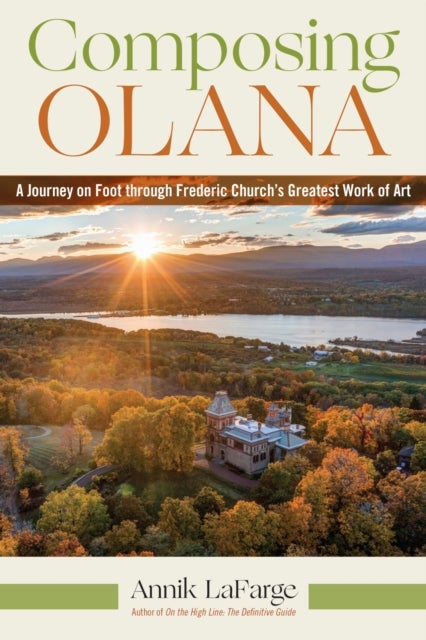 Composing Olana - A Journey on Foot Through Frederic Church’s Greatest Work of Art