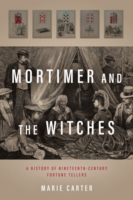 Mortimer and the Witches - A History of Nineteenth-Century Fortune Tellers