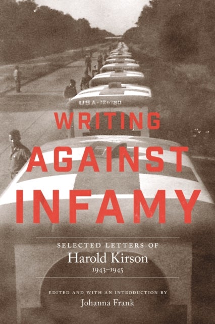 Writing Against Infamy - Selected Letters of Harold Kirson, 1943-1945