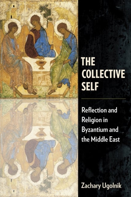 The Collective Self - Reflection and Religion in Byzantium and the Middle East