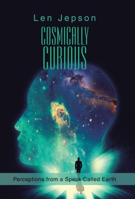 Cosmically Curious - Perceptions from a Speck Called Earth