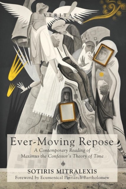 Ever-Moving Repose - A Contemporary Reading of Maximus the Confessor's Theory of Time