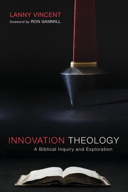 Innovation Theology - A Biblical Inquiry and Exploration