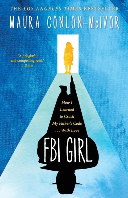 FBI Girl - How I Learned to Crack My Father's Code . . . with Love