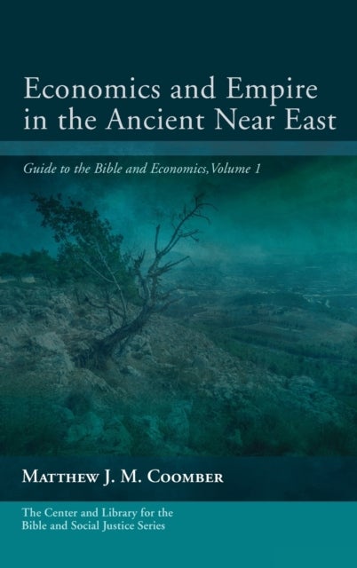 Economics and Empire in the Ancient Near East - Guide to the Bible and Economics, Volume 1