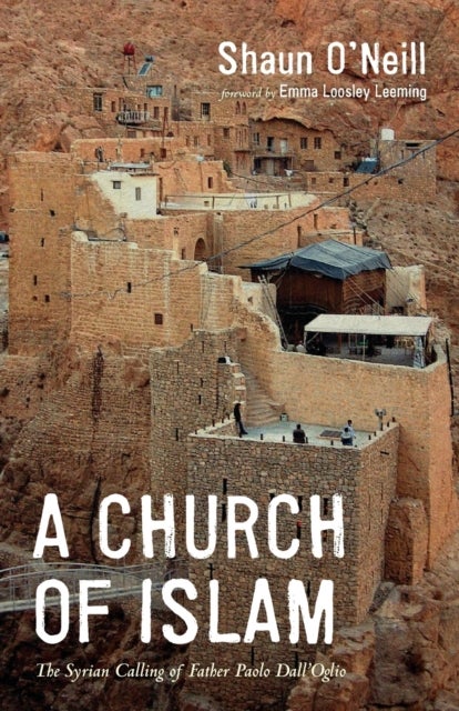A Church of Islam - The Syrian Calling of Father Paolo Dall'oglio