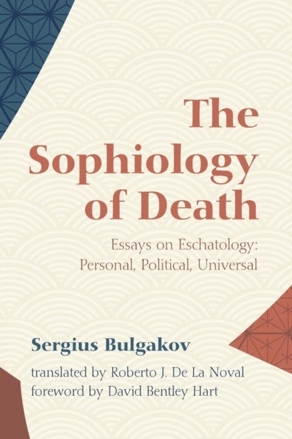 The Sophiology of Death - Essays on Eschatology: Personal, Political, Universal