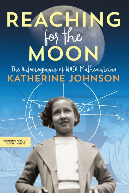 Reaching for the Moon - The Autobiography of NASA Mathematician Katherine Johnson