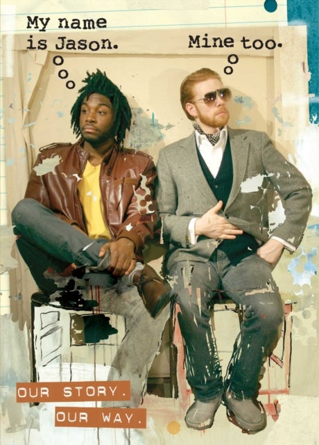 My Name Is Jason. Mine Too. - Our Story. Our Way.