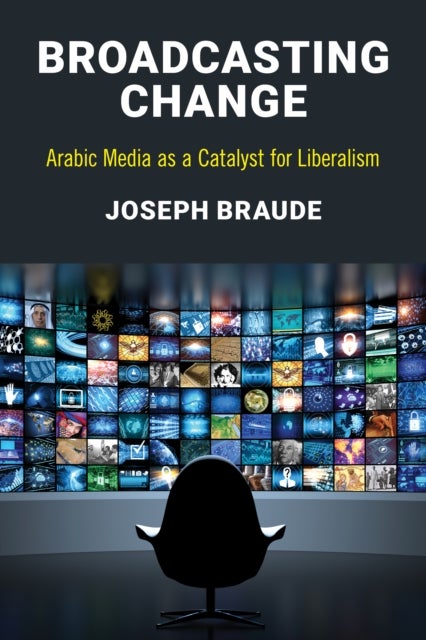 Broadcasting Change - Arabic Media as a Catalyst for Liberalism